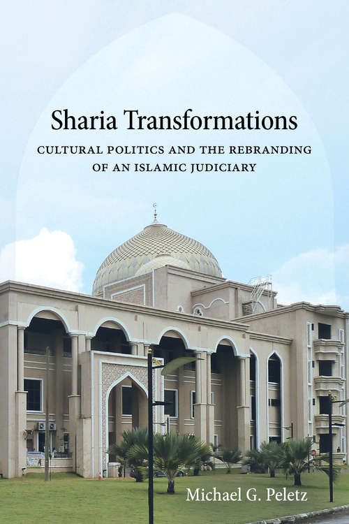 Book cover of Sharia Transformations: Cultural Politics and the Rebranding of an Islamic Judiciary