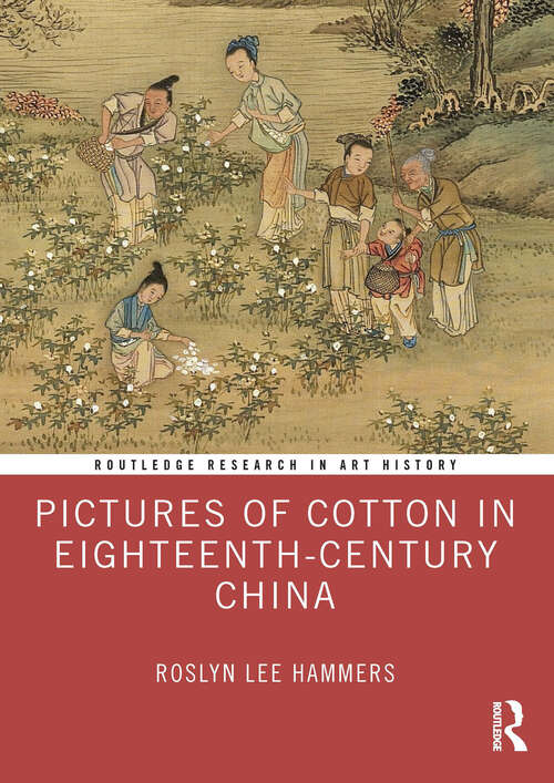 Book cover of Pictures of Cotton in Eighteenth-Century China (1) (Routledge Research in Art History)