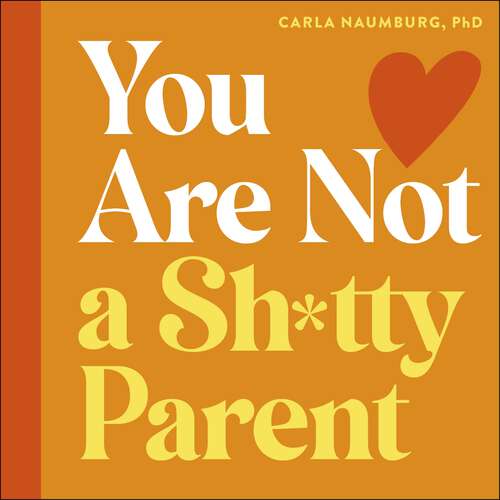 Book cover of You Are Not a Sh*tty Parent: How to Practise Self-Compassion and Give Yourself a Break