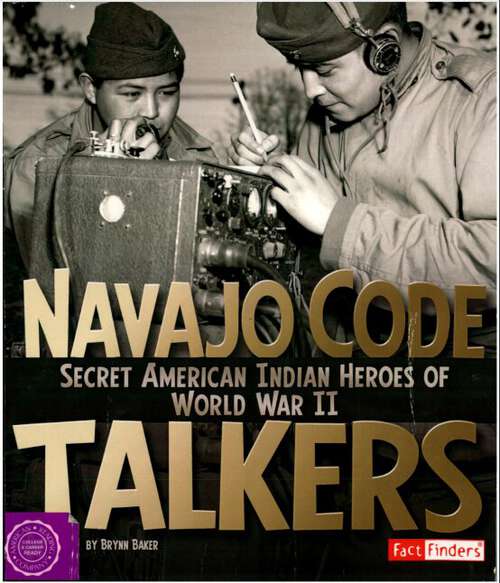 Book cover of Navajo Code Talkers Secret American Indian Heroes of World War II: Secret American Indian Heroes Of World War Ii (Military Heroes Ser.)