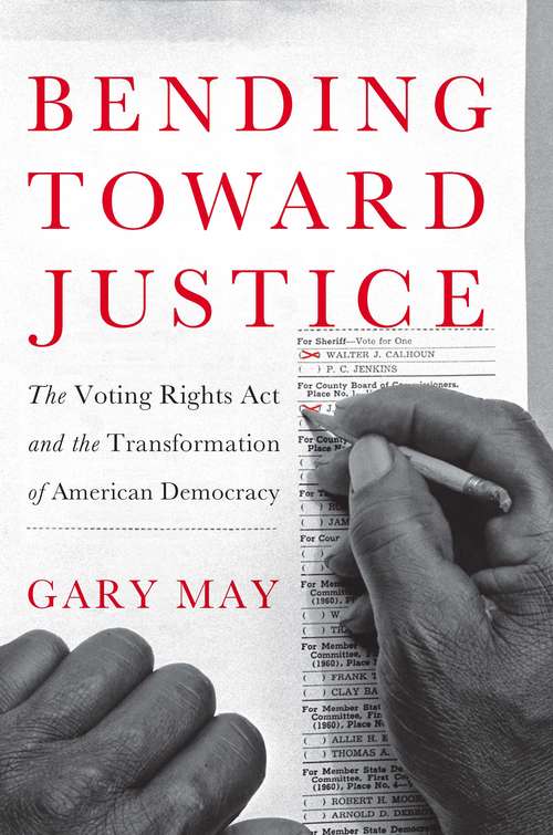 Book cover of Bending Toward Justice: The Voting Rights Act and the Transformation of American Democracy