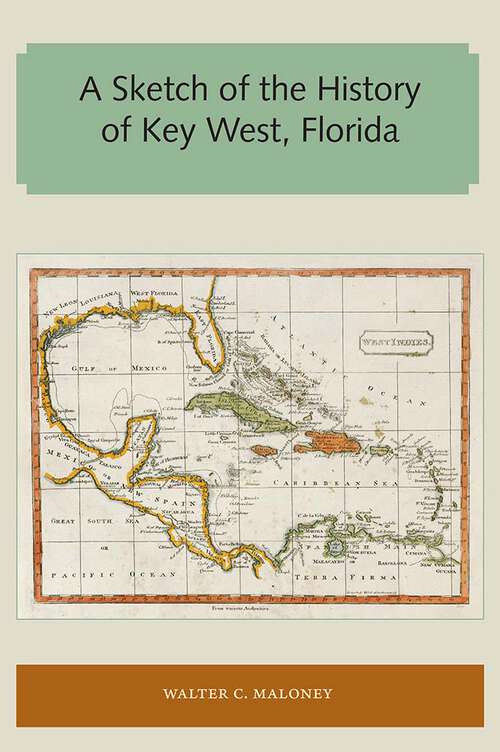 Book cover of A Sketch of the History of Key West, Florida: An Address Delivered At The Dedication Of The New City Hall, July 4, 1876, At The Request Of The Common Council Of The City (classic Reprint) (Florida and the Caribbean Open Books Series)