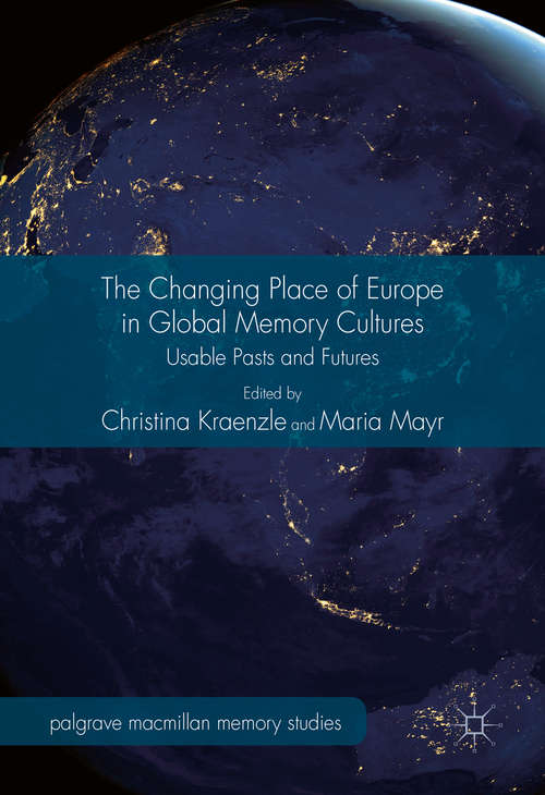 Book cover of The Changing Place of Europe in Global Memory Cultures: Usable Pasts and Futures (1st ed. 2017) (Palgrave Macmillan Memory Studies)