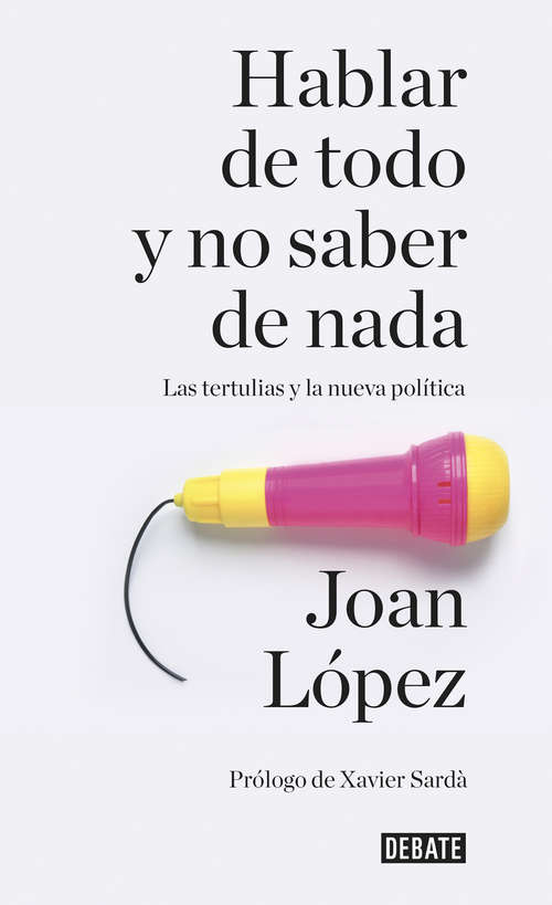 Book cover of Hablar de todo y no saber de nada: Las tertulias y la nueva política
