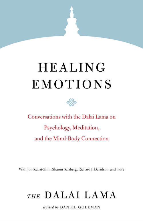 Healing Emotions: Conversations with the Dalai Lama on Psychology, Meditation, and the Mind-Body Connection (Core Teachings of Dalai Lama)