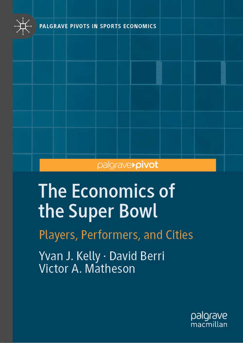 The Economics of the Super Bowl: Players, Performers, and Cities (Palgrave Pivots in Sports Economics)