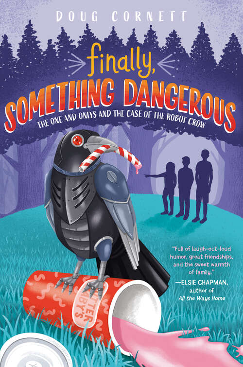 Book cover of Finally, Something Dangerous: The One and Onlys and the Case of the Robot Crow (The One and Onlys #2)