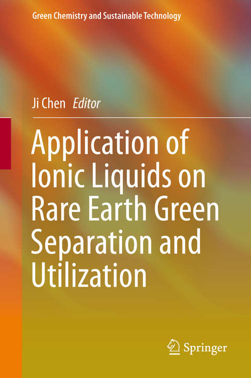 Application of Ionic Liquids on Rare Earth Green Separation and Utilization (Green Chemistry and Sustainable Technology)