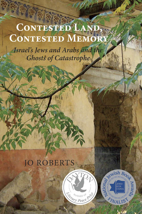 Book cover of Contested Land, Contested Memory: Israel's Jews and Arabs and the Ghosts of Catastrophe