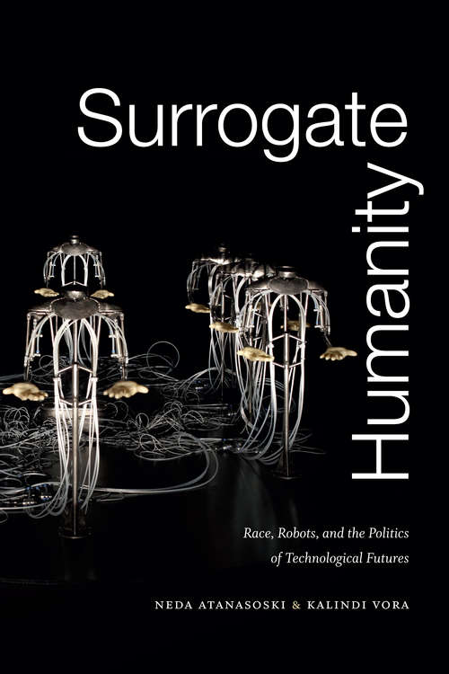 Book cover of Surrogate Humanity: Race, Robots, and the Politics of Technological Futures (Perverse Modernities: A Series Edited by Jack Halberstam and Lisa Lowe)