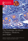 The Routledge Handbook of Religion, Medicine, and Health (Routledge Handbooks in Religion)