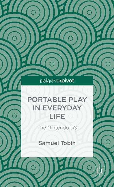 Book cover of Portable Play in Everyday Life: The Nintendo DS