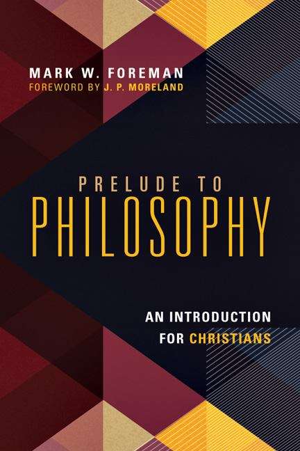 Prelude to Philosophy: An Introduction for Christians