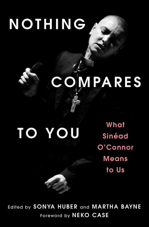 Book cover of Nothing Compares to You: What Sinead O'Connor Means to Us