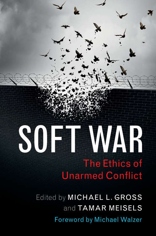 Soft War: The Ethics of Unarmed Conflict
