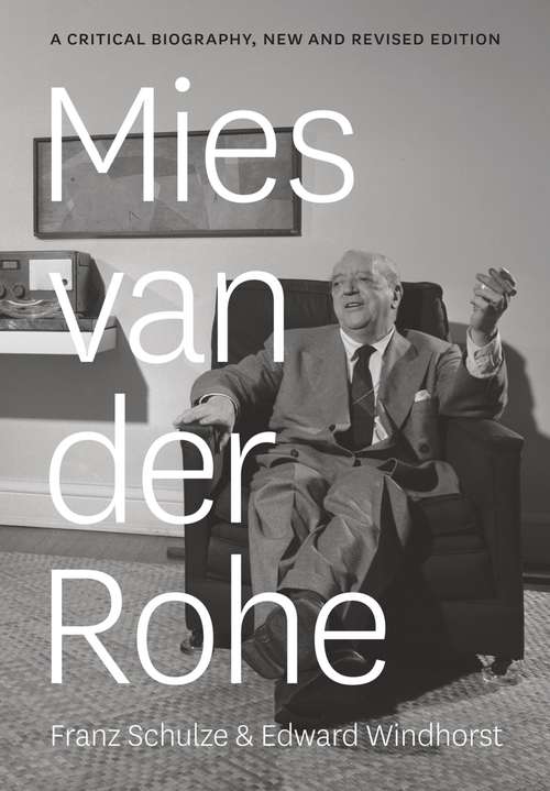 Book cover of Mies van der Rohe: A Critical Biography, New and Revised Edition