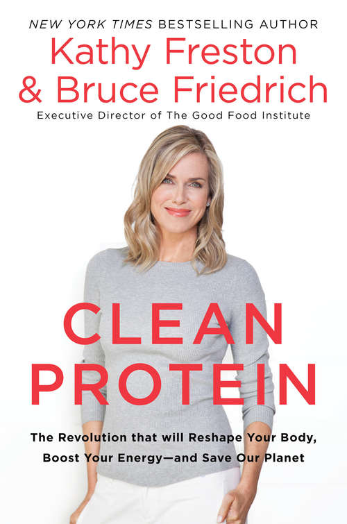 Book cover of Clean Protein: The Revolution that Will Reshape Your Body, Boost Your Energyand Save Our Planet