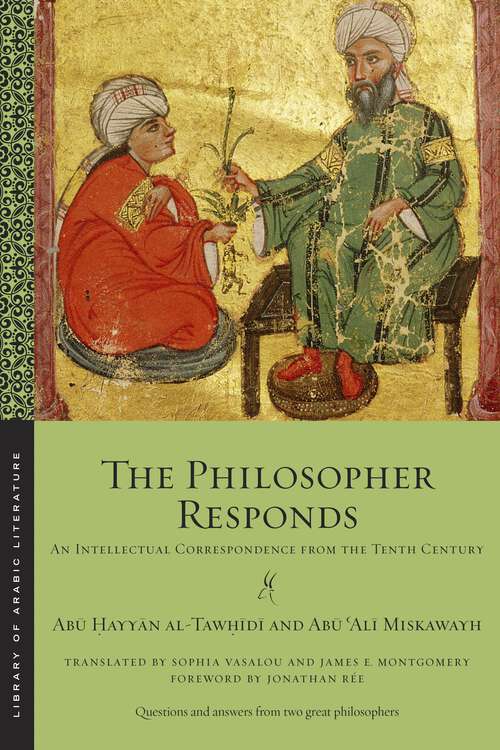 Book cover of The Philosopher Responds: An Intellectual Correspondence from the Tenth Century (Library of Arabic Literature)