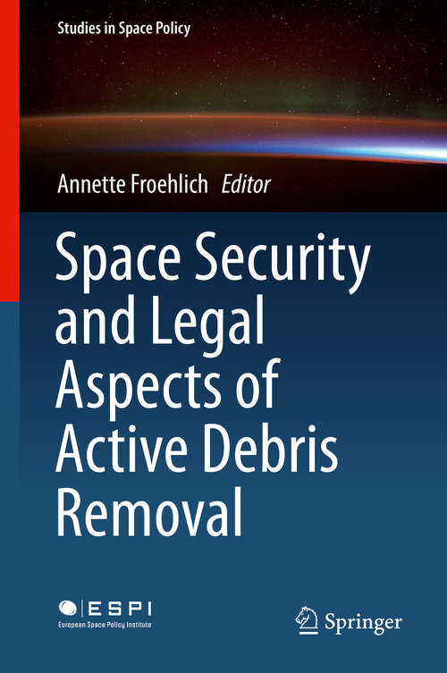 Book cover of Space Security and Legal Aspects of Active Debris Removal (1st ed. 2019) (Studies in Space Policy #16)