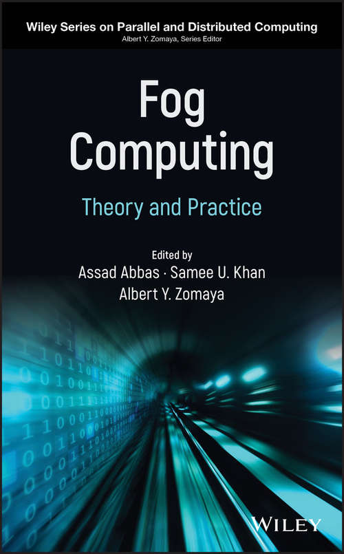 Fog Computing: Theory and Practice (Wiley Series on Parallel and Distributed Computing)