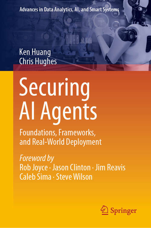 Book cover of Securing AI Agents: Foundations, Frameworks, and Real-World Deployment (Advances in Data Analytics, AI, and Smart Systems)