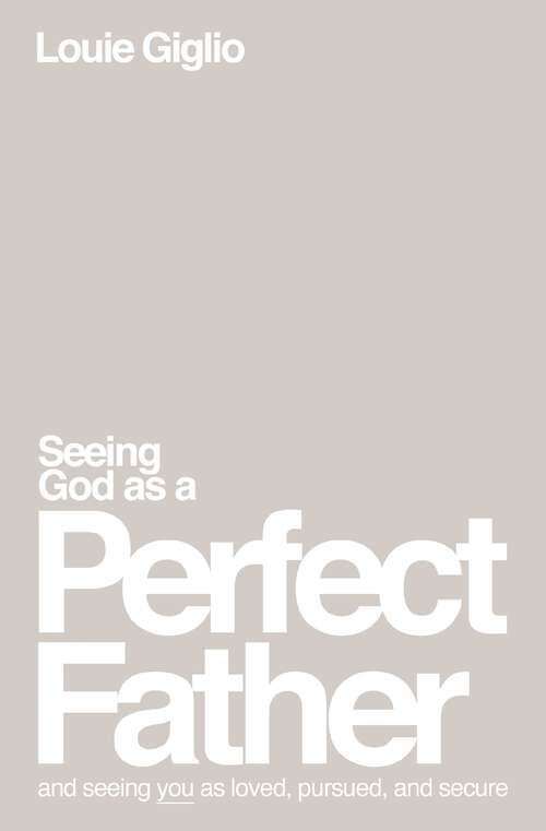 Book cover of Seeing God as a Perfect Father: and Seeing You as Loved, Pursued, and Secure