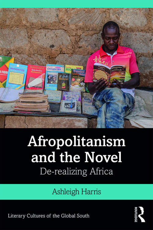 Book cover of Afropolitanism and the Novel: De-realizing Africa