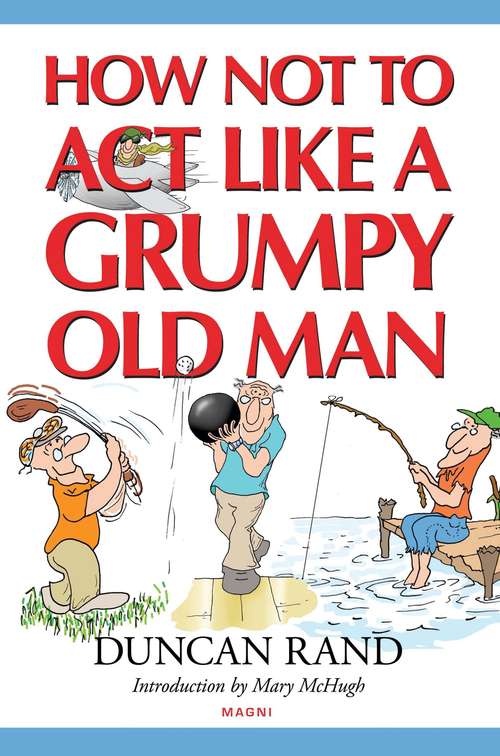 Book cover of How Not to Act Like a Grumpy Old Man