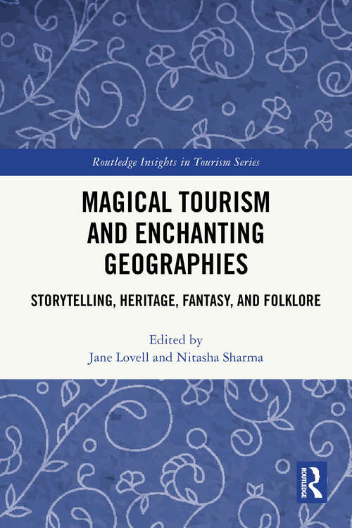 Book cover of Magical Tourism and Enchanting Geographies: Storytelling, Heritage, Fantasy, and Folklore (1) (Routledge Insights in Tourism Series)