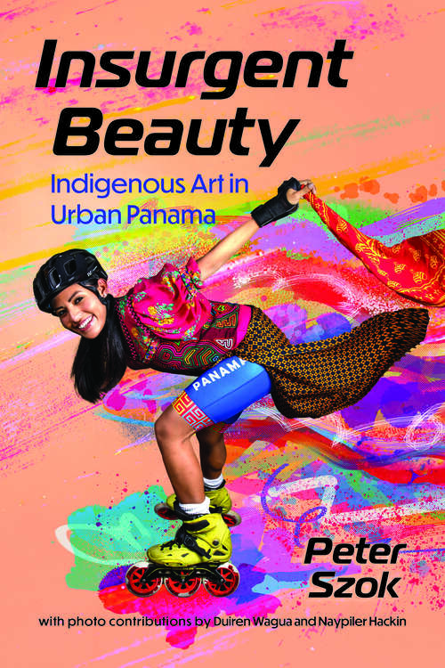 Book cover of Insurgent Beauty: Indigenous Art in Urban Panama (EPUB Single) (Caribbean Studies Series)