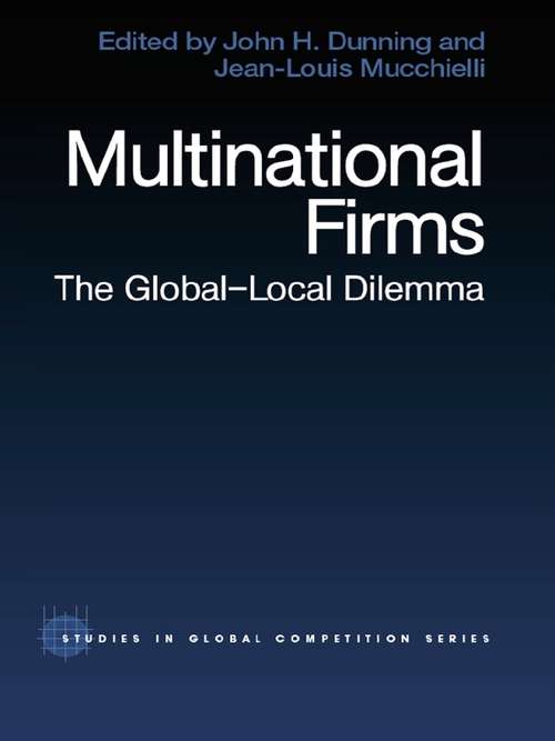 Multinational Firms: The Global-Local Dilemma (Routledge Studies In Global Competition Ser. #Vol. 10)