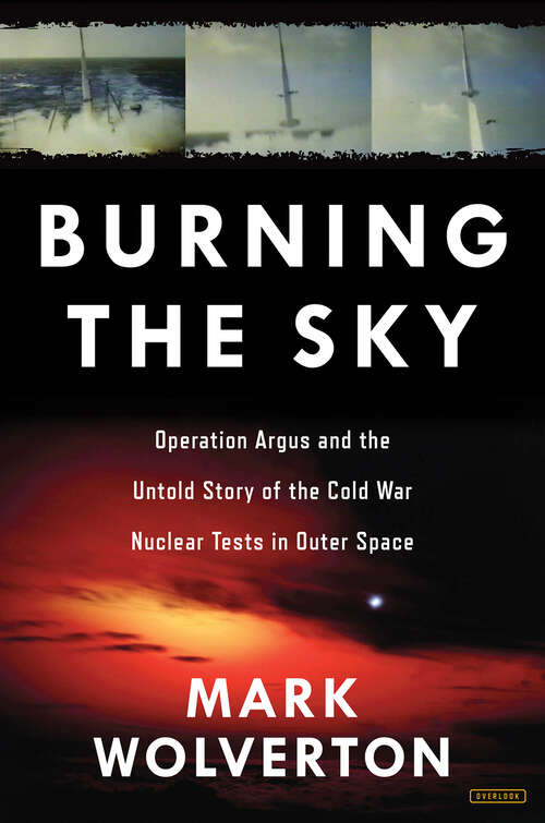 Book cover of Burning the Sky: Operation Argus and the Untold Story of the Cold War Nuclear Tests in Outer Space