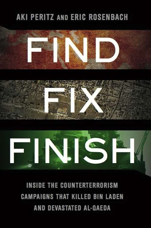 Book cover of Find, Fix, Finish: Inside the Counterterrorism Campaigns That Killed Bin Laden and Devastated Al Qaeda