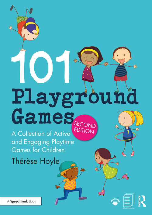101 Playground Games: A Collection of Active and Engaging Playtime Games for Children