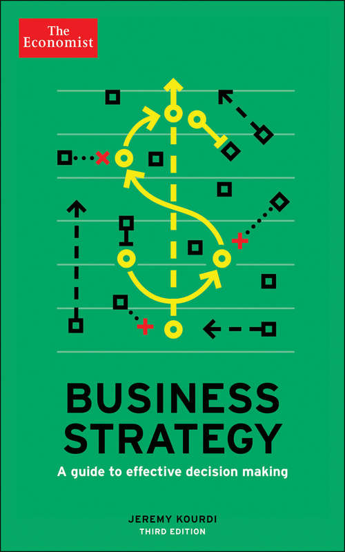 Business Strategy: A guide to effective decision-making (Economist Books #7)
