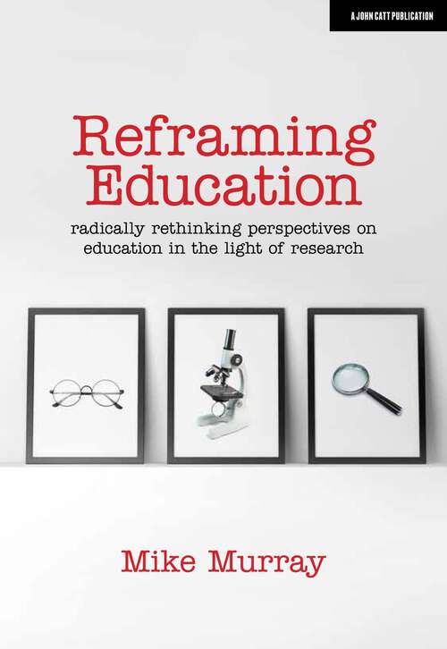 Book cover of Reframing Education: Radically rethinking perspectives on education in the light of research