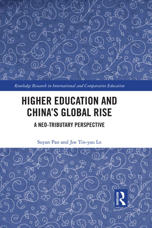 Higher Education and China’s Global Rise: A Neo-tributary Perspective (Routledge Research in International and Comparative Education)
