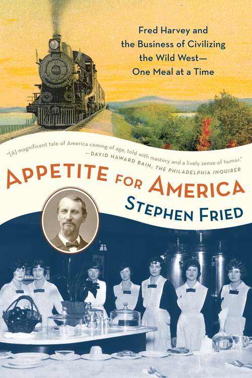 Book cover of Appetite for America: Fred Harvey and the Business of Civilizing the Wild West--One Meal at a Time