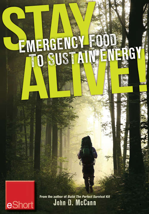 Stay Alive - Emergency Food to Sustain Energy eShort: Know what survival foods are most important to & other survival tips