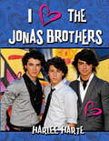 I Heart Jonas Brothers (I Heart Ser.)
