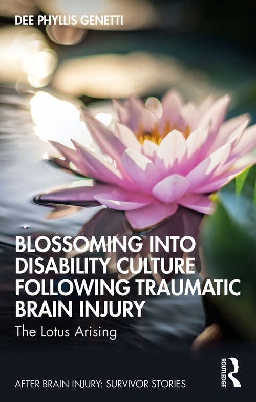 Book cover of Blossoming Into Disability Culture Following Traumatic Brain Injury: The Lotus Arising (ISSN)
