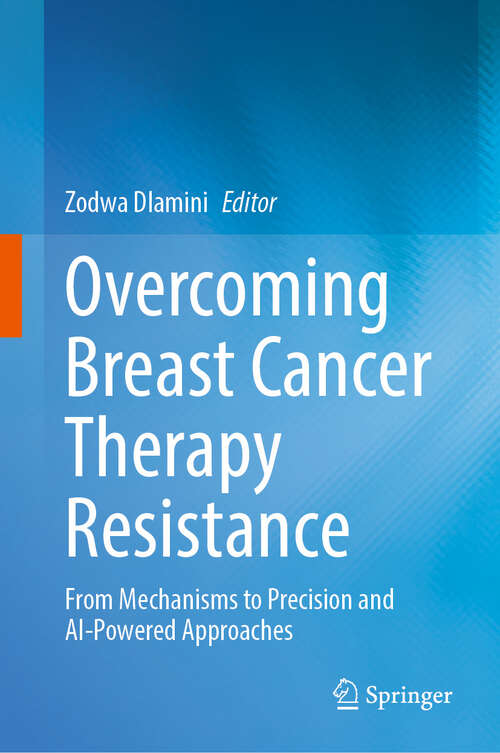 Book cover of Overcoming Breast Cancer Therapy Resistance: From Mechanisms to Precision and AI-Powered Approaches (2024)