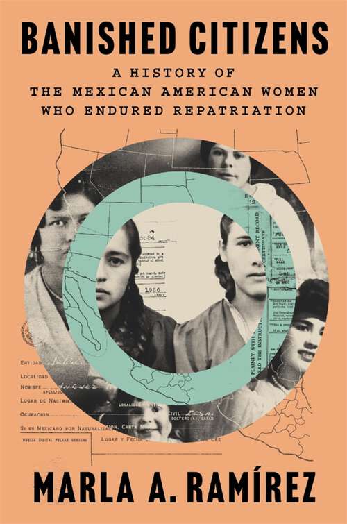Book cover of Banished Citizens: A History of the Mexican American Women Who Endured Repatriation