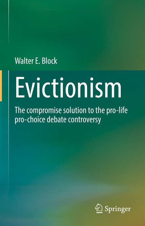 Evicitionism: The compromise solution to the pro-life pro-choice debate controversy