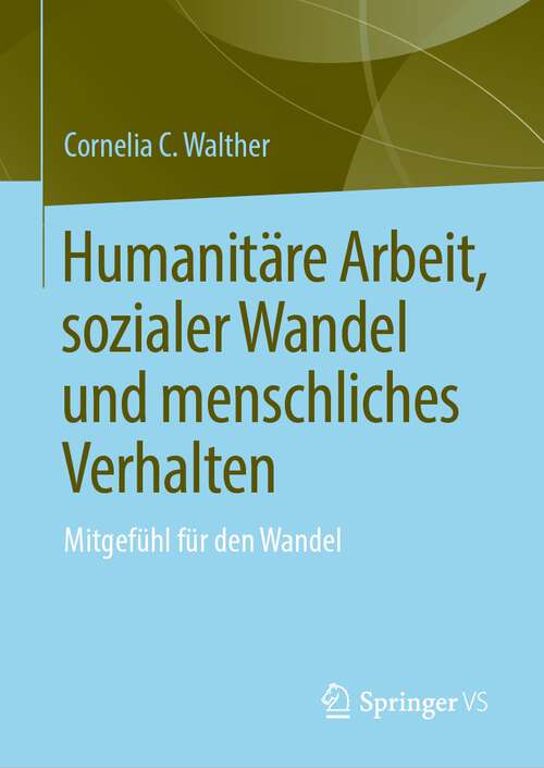 Book cover of Humanitäre Arbeit, sozialer Wandel und menschliches Verhalten: Mitgefühl für den Wandel (1. Aufl. 2023)