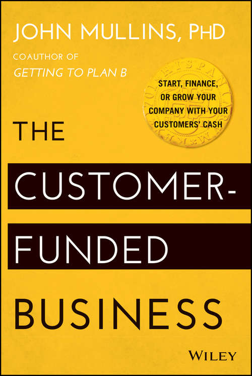 Book cover of The Customer-Funded Business: Start, Finance, or Grow Your Company with Your Customers' Cash