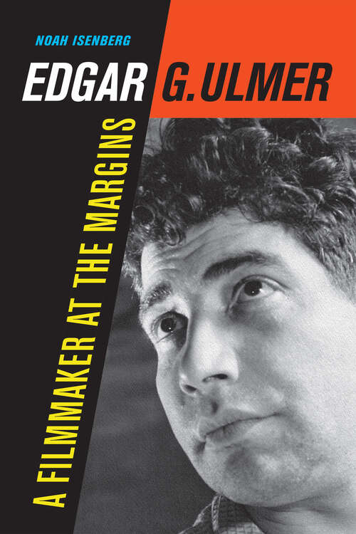 Book cover of Edgar G. Ulmer: A Filmmaker at the Margins (Weimar and Now: German Cultural Criticism #48)
