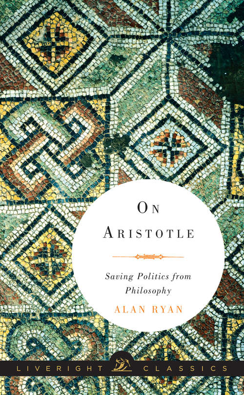 Book cover of On Aristotle: Saving Politics from Philosophy (Liveright Classics)