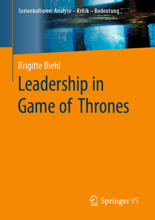 Book cover of Leadership in Game of Thrones (1. Aufl. 2020) (Serienkulturen: Analyse – Kritik – Bedeutung)