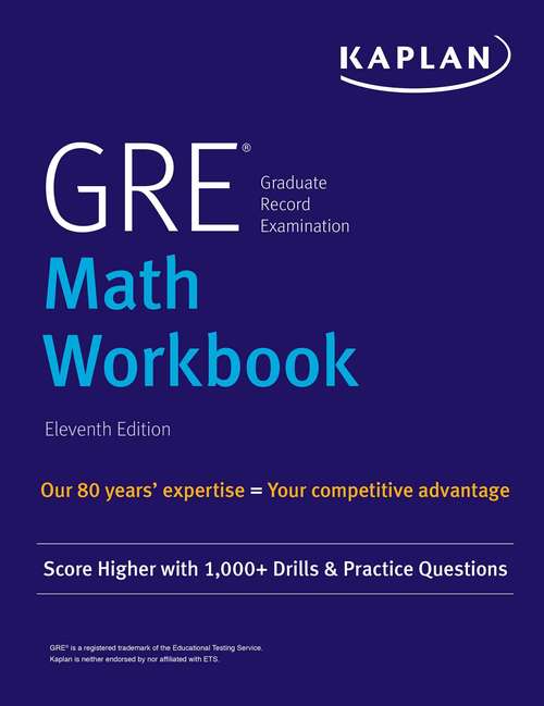 Book cover of GRE Math Workbook: Score Higher with 1,000+ Drills & Practice Questions (Eleventh Edition) (Kaplan Test Prep)